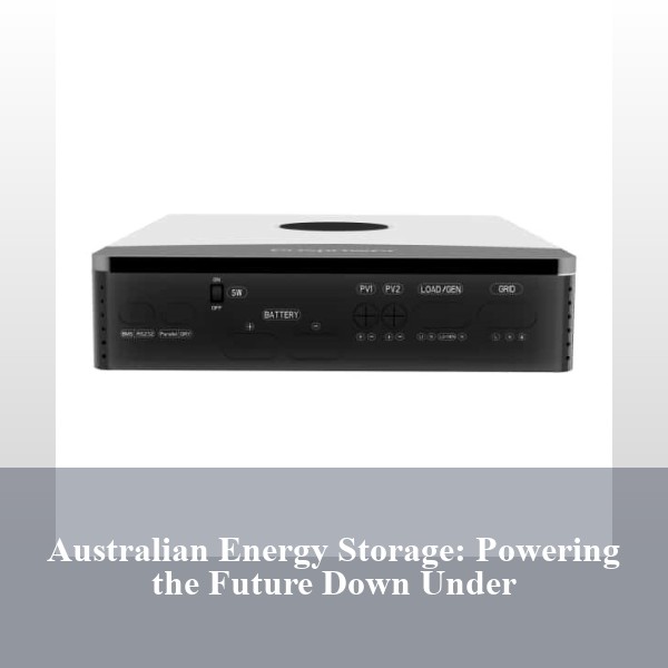 Australian Energy Storage: Powering the Future Down Under